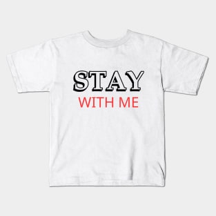 Stay with me Kids T-Shirt